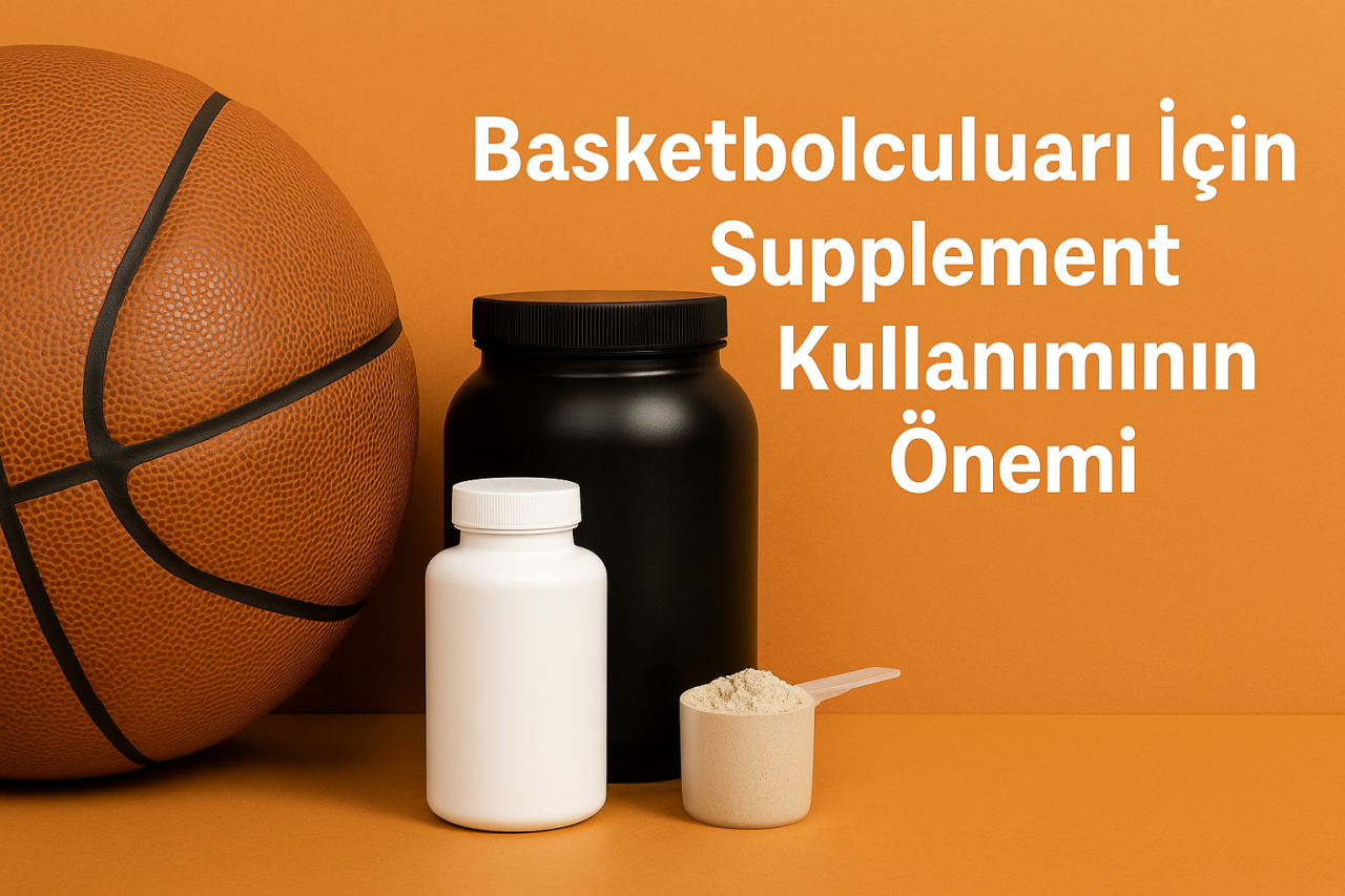 Basketbol Oyuncuları İçin Supplement Ürünlerinin Önemi